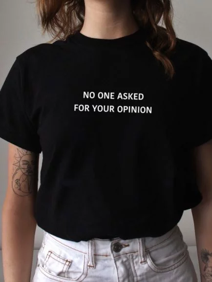 No one asked your opinion half sleeve white tshirt