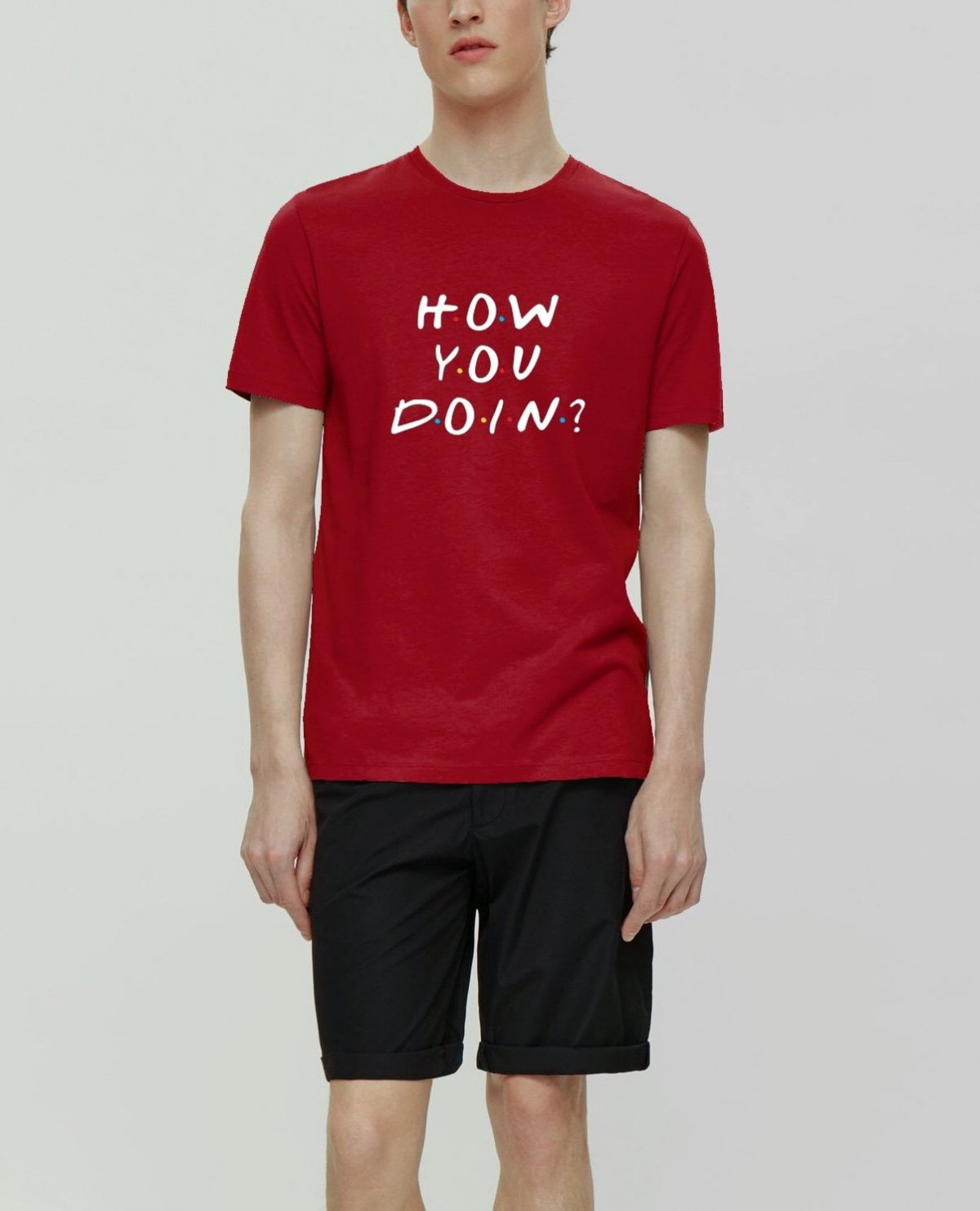 How you doing ? Red half sleeve tshirt