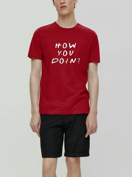 How you doing ? Red half sleeve tshirt