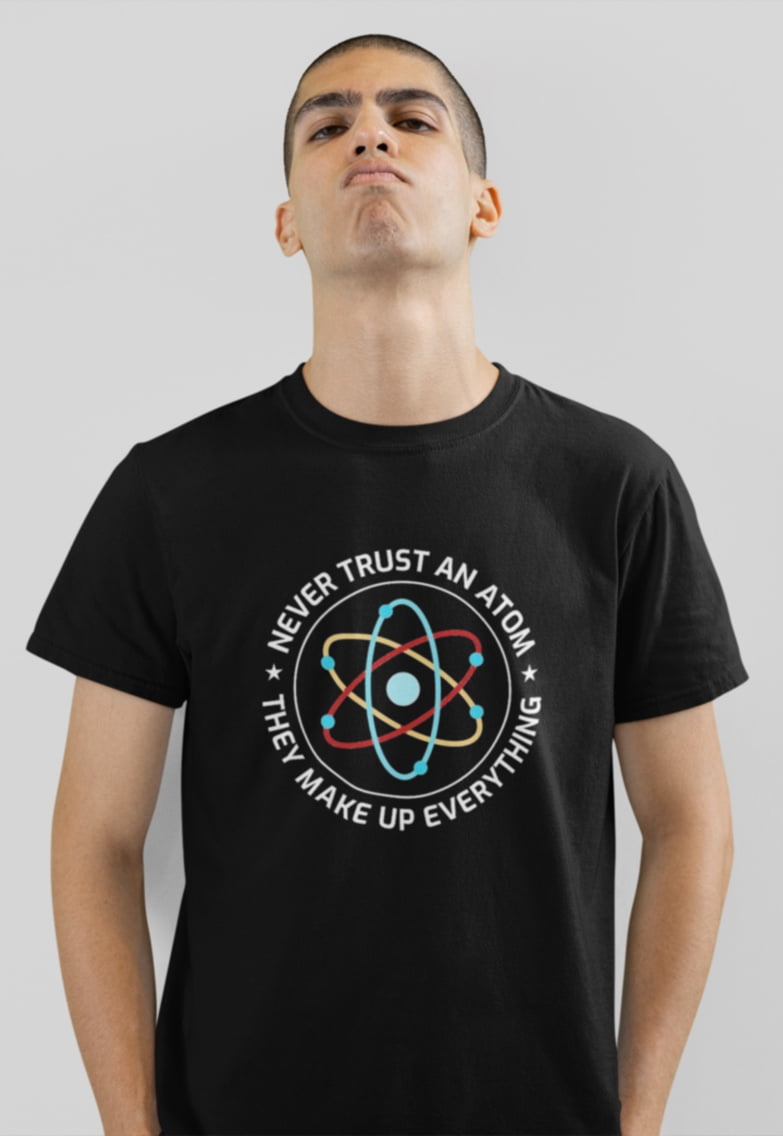 Never Trust An Atom Black T shirt